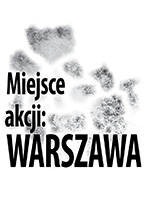 Miejsce akcji: Warszawa